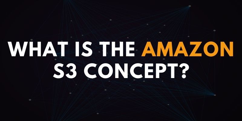 What is the Amazon S3 Concept?