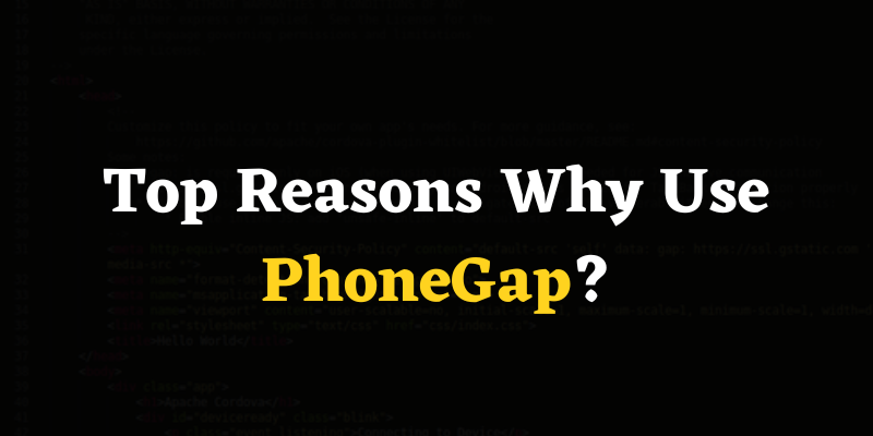 Top Reasons Why Use PhoneGap?