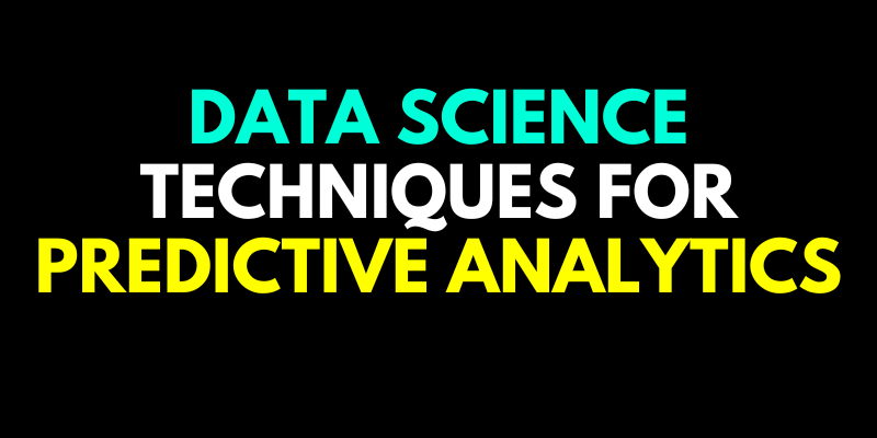 Data Science Techniques for Predictive Analytics