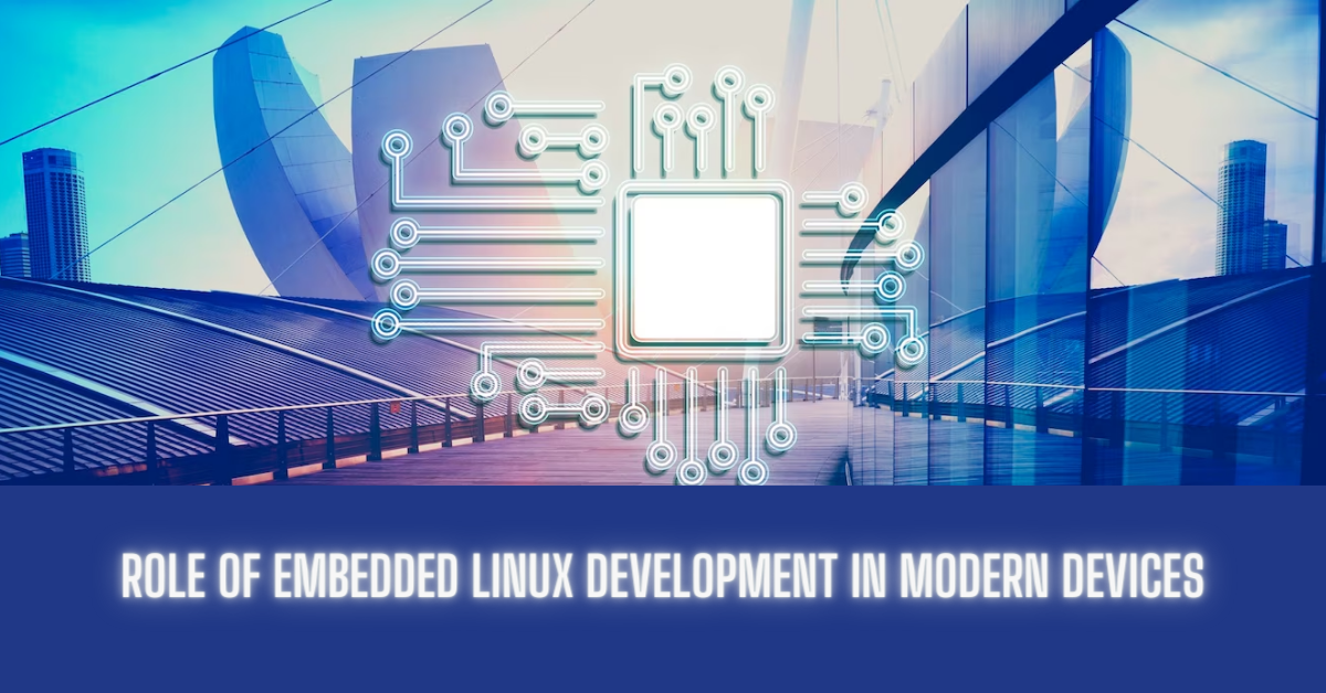 Role of Embedded Linux Development in Modern Devices