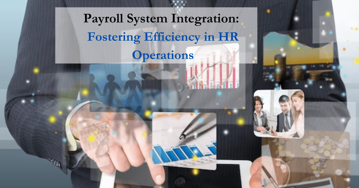 Payroll System Integration: Fostering Efficiency in HR Operations