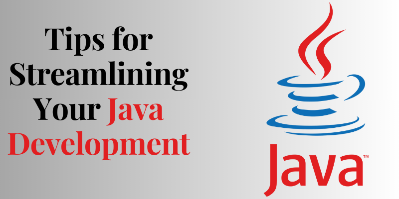 Tips for Streamlining Your Java Development Workflow