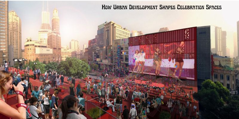 Urban Development for Celebration Spaces