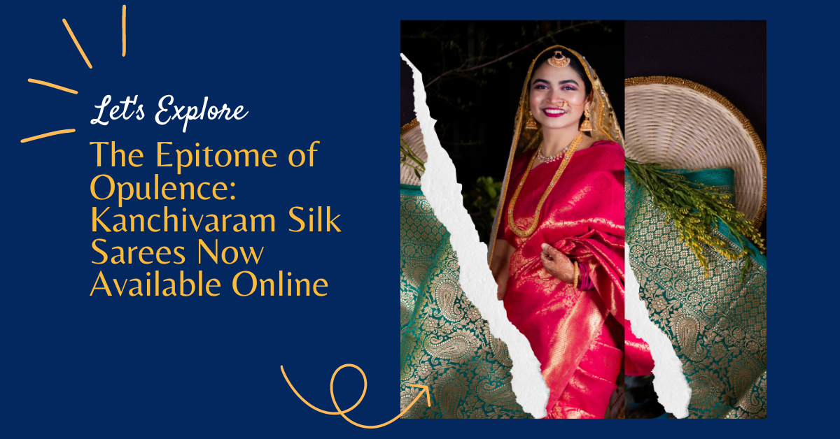 The Epitome of Opulence: Kanchivaram Silk Sarees Now Available Online