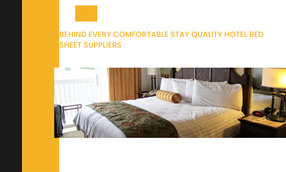 Behind Every Comfortable Stay Quality Hotel Bed Sheet Suppliers