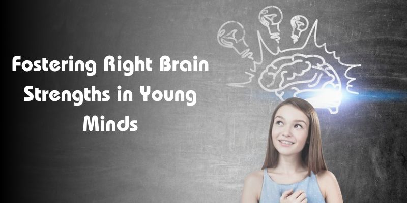 Fostering Right Brain Strengths in Young Minds